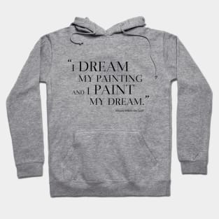 I Dream My Painting And I Paint My Dream Hoodie